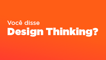 Entenda as fases do design thinking e como aplicá-lo na área de desenvolvimento